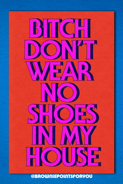 Bitch Don't Wear No Shoes in My House poster