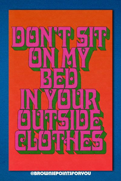 Don’t Sit on My Bed in Your Outside Clothes print